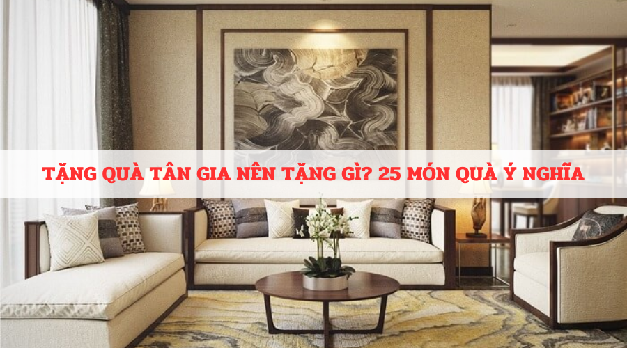 Tân gia nên tặng quà gì