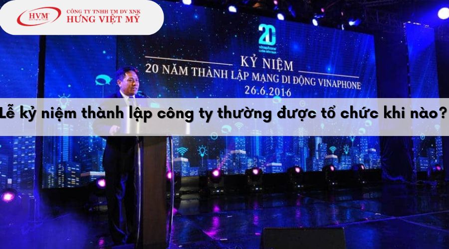 Lễ kỷ niệm thành lập công ty thường tổ chức khi nào