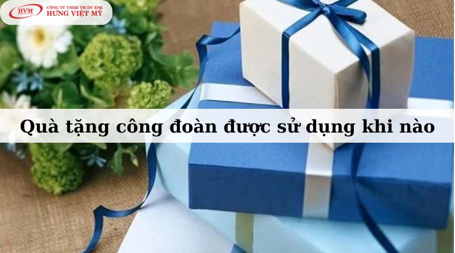 Quà tặng công đoàn được sử dụng khi nào?