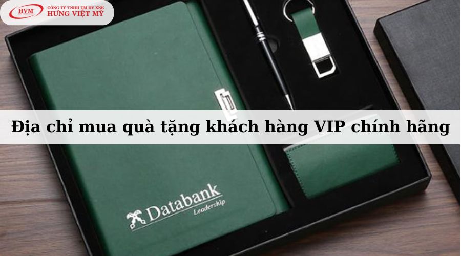 Địa chỉ mua quà tặng khách hàng VIP chính hãng