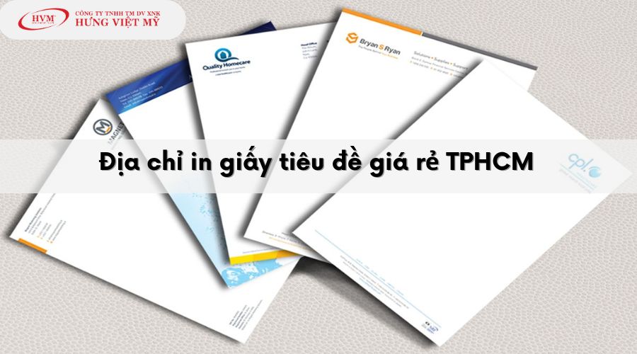 Địa chỉ in giấy tiêu đề giá rẻ tại TPHCM