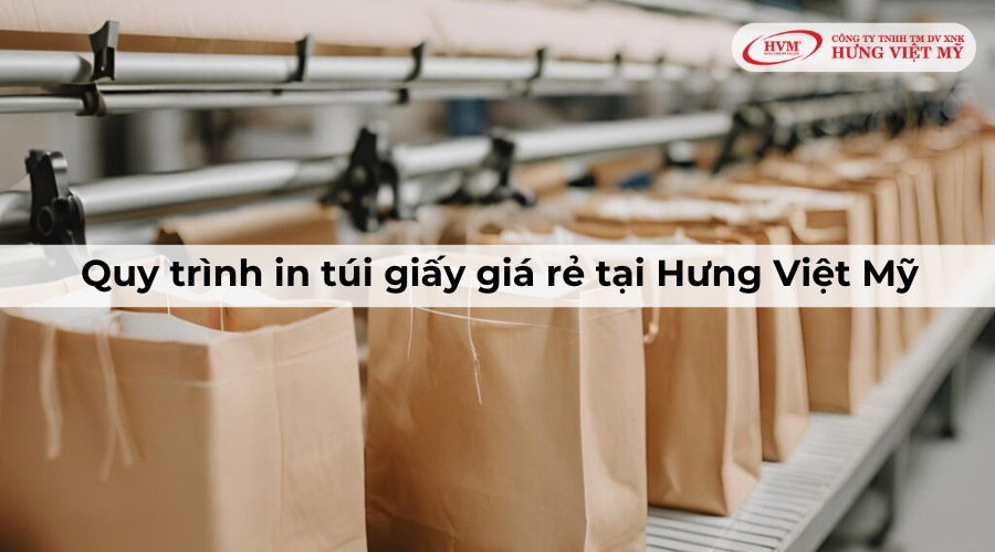 Quy trình in túi giấy giá rẻ tại Hưng Việt Mỹ