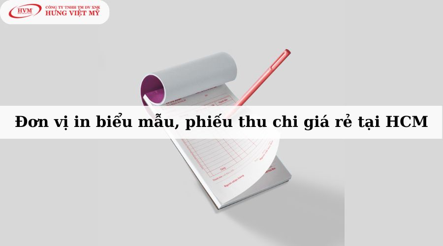 Đơn vị in biểu mẫu, phiếu thu chi giá rẻ tại HCM