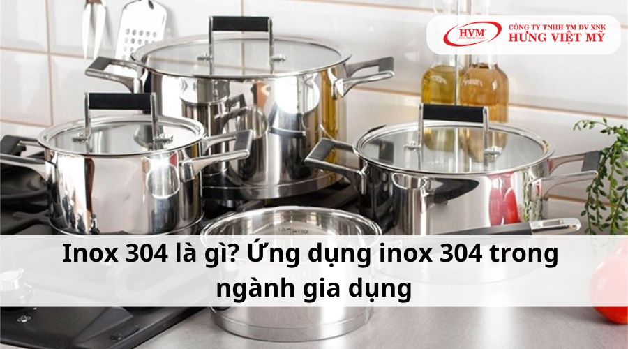 Inox 304 là gì? Ứng dụng inox 304 trong ngành gia dụng