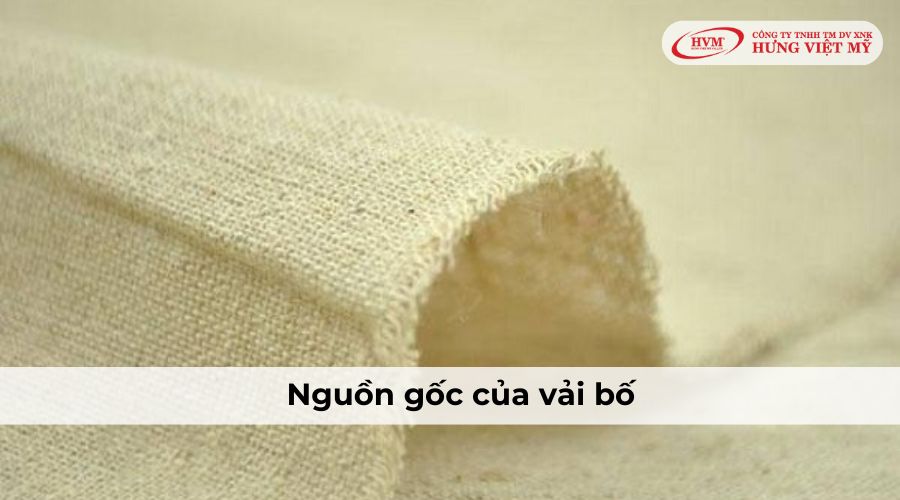 Vải bố bắt nguồn từ Trung Quốc cách đây khoảng 3000 năm trước Công nguyên