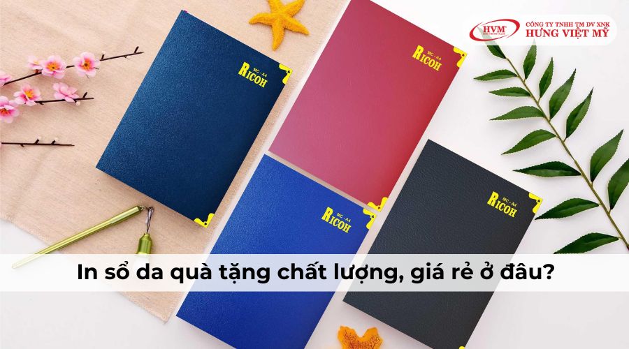 Đặt in sổ da giá rẻ, chất lượng làm quà tặng tại Hưng Việt Mỹ