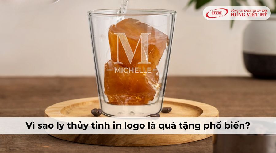 Vì sao ly thủy tinh in logo là quà tặng phổ biến?