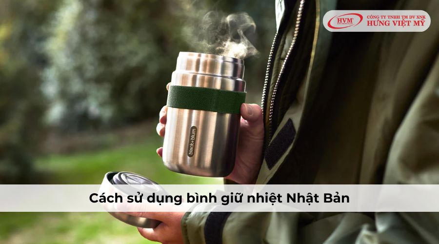 Cách sử dụng bình giữ nhiệt của Nhật