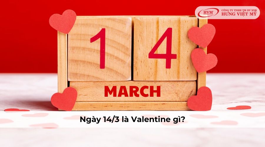 Ngày 14/3 là Valentine gì?