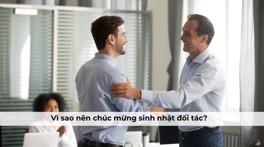 Vì sao nên chúc mừng sinh nhật đối tác?