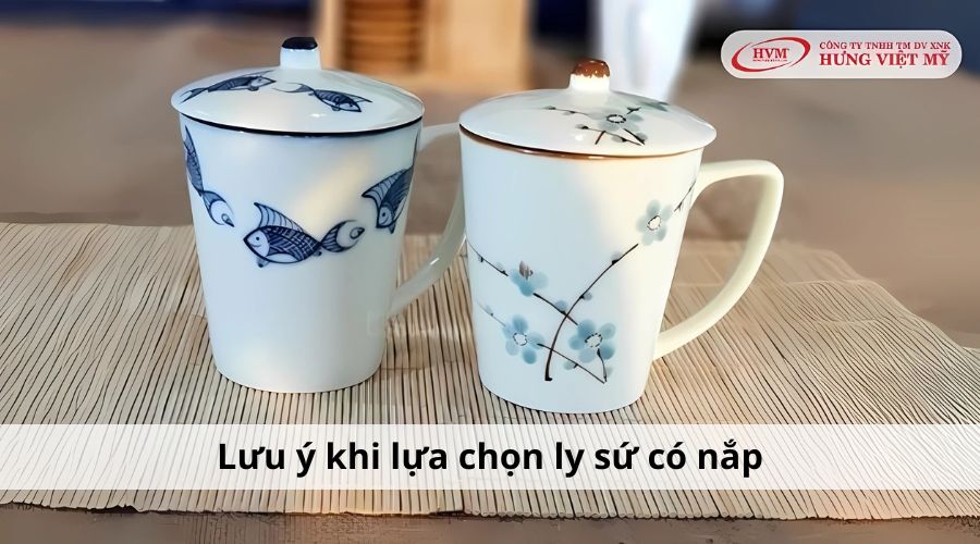 Lưu ý khi lựa chọn ly sứ có nắp