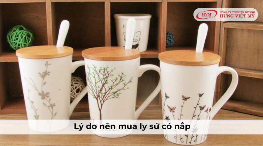 Lý do nên mua ly sứ có nắp