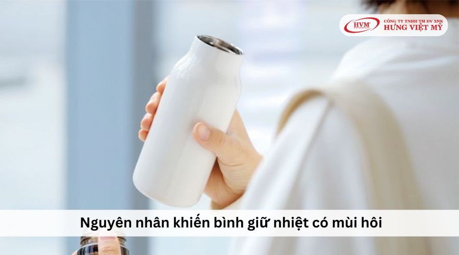 Nguyên nhân dẫn đến tình trạng bình giữ nhiệt có mùi hôi